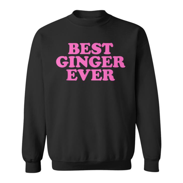 Best Ginger Ever Best Ginger Ever Sweatshirt