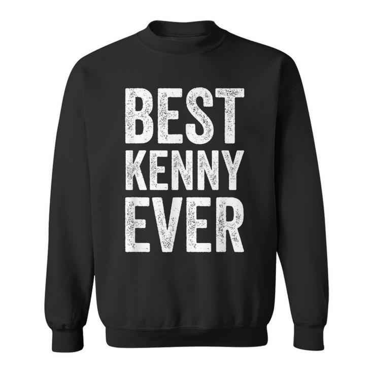 Best Kenny Ever Personalized First Name Kenny Sweatshirt