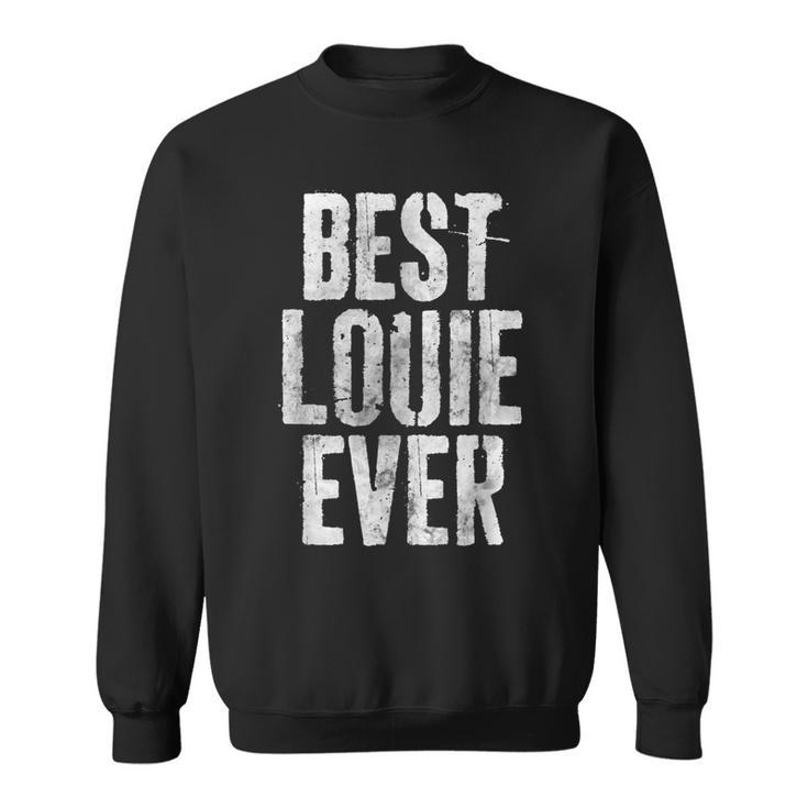 Best Louie Ever Personalized First Name Sweatshirt