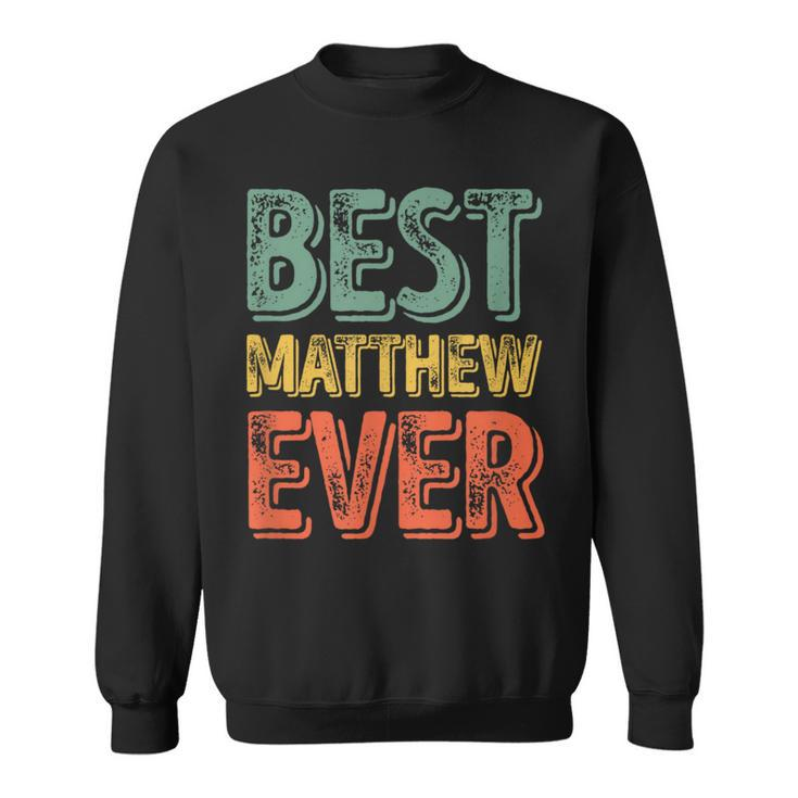 Best Matthew Ever Personalized First Name Sweatshirt