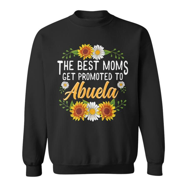 The Best Moms Get Promoted To Abuela New Abuela Sweatshirt