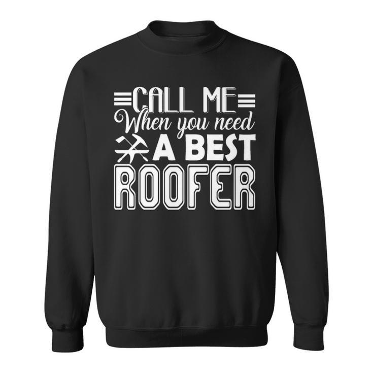 Best Roofer Call Me When You Need Sweatshirt