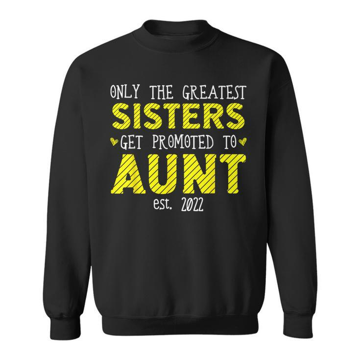 The Best Sisters Become Aunts 2022 Sweatshirt