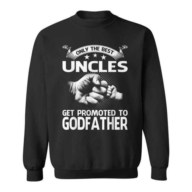 Only The Best Uncles Get Promoted To Godfather Sweatshirt