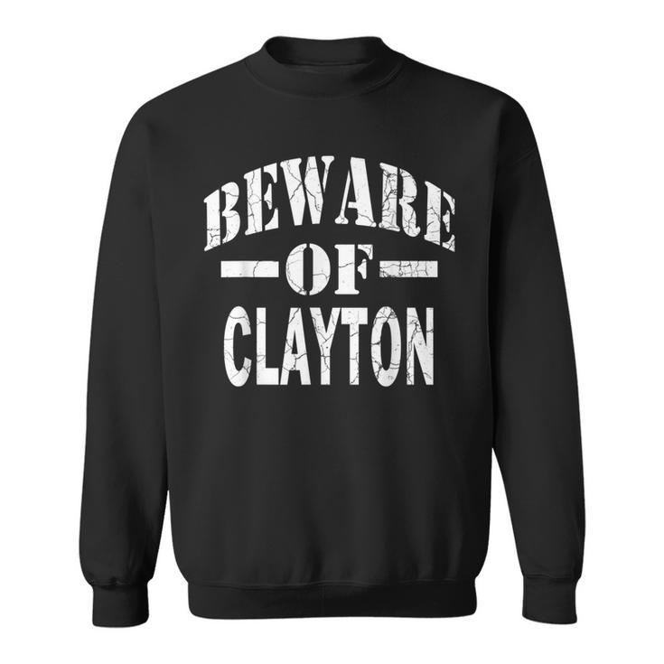 Beware Of Clayton Family Reunion Last Name Team Custom Sweatshirt