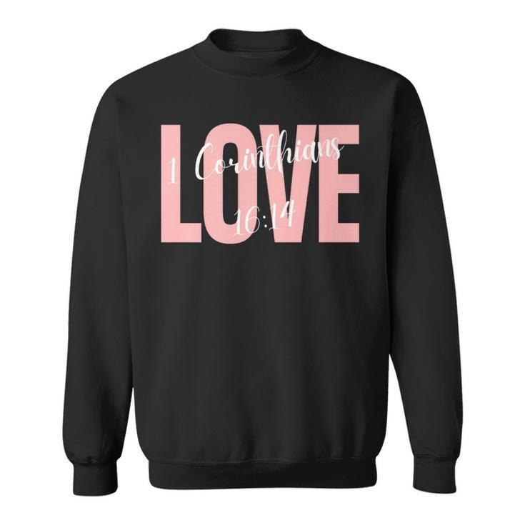 Bible Corinthians 1614 Let All That You Do Be Done In Love Sweatshirt
