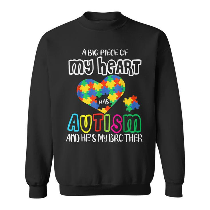 A Big Piece Of My Heart Has Autism And He's My Brother Sweatshirt