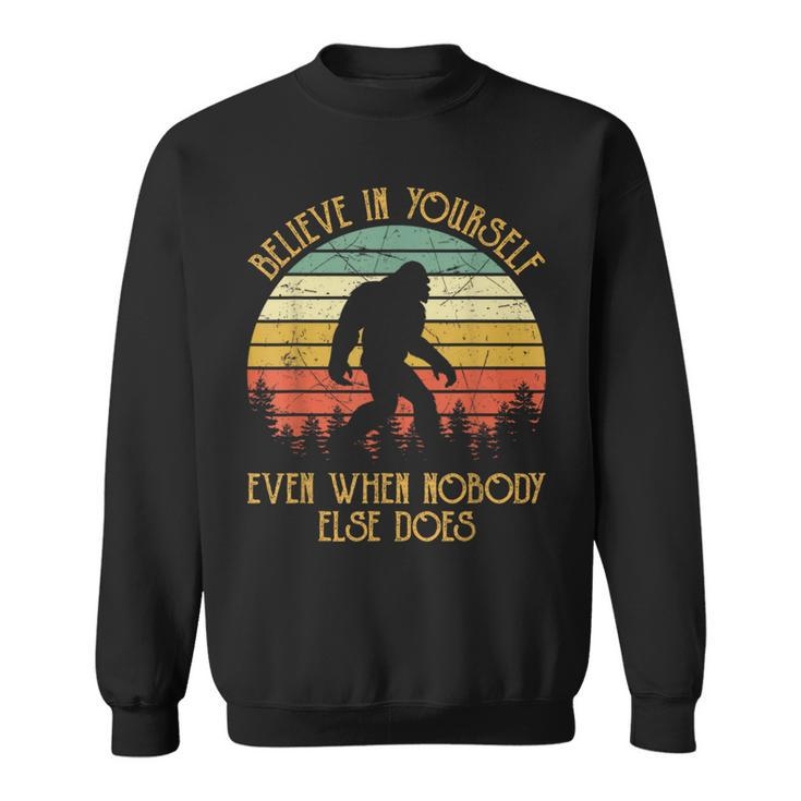 Bigfoot Believe In Yourself Even When No One Else Does Sweatshirt