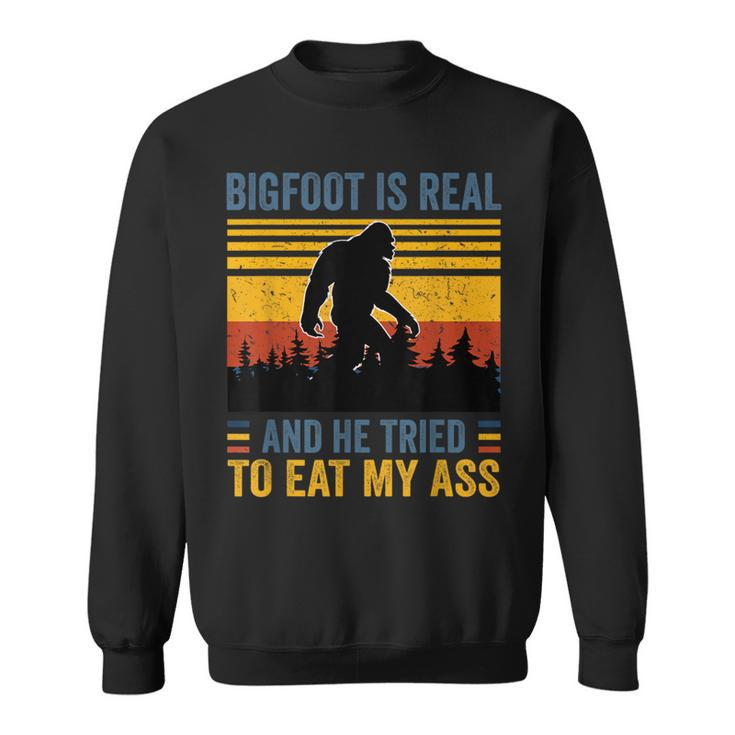 Bigfoot Is Real And He Tried To Eat My Ass Sweatshirt