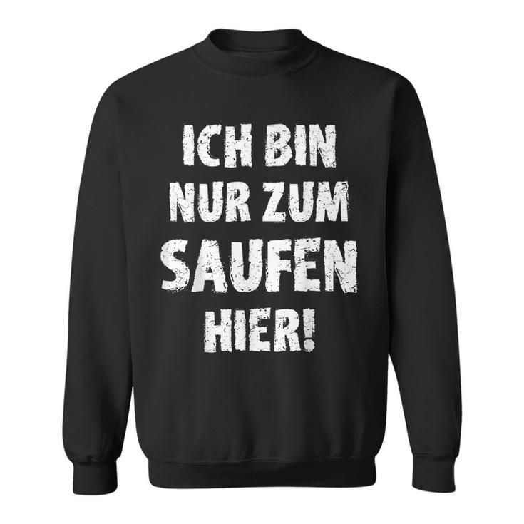 Bin Zum Saufen Hier Sweatshirt, Alkohol Eskalation Festival Partnerlook