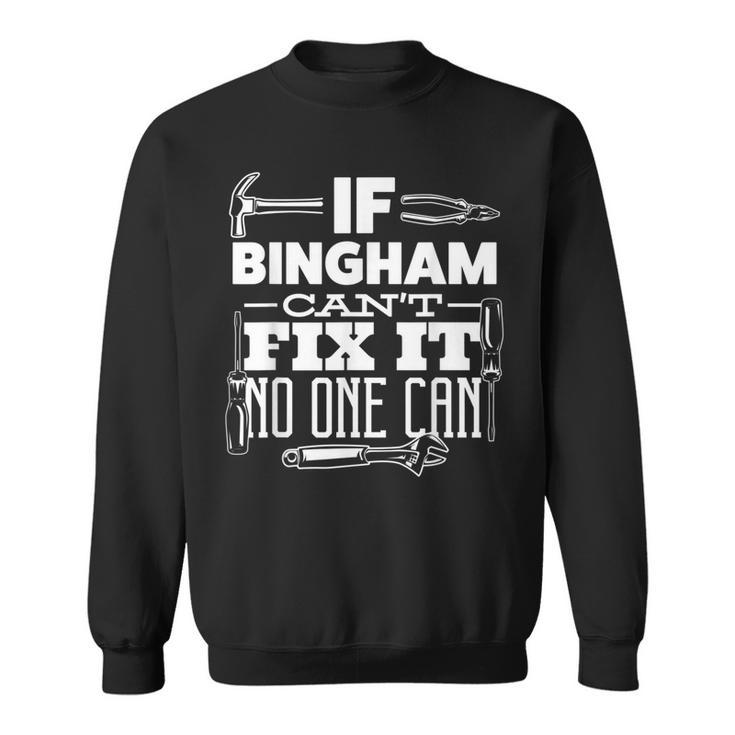 If Bingham Can't Fix It No One Can Handyman Fix It All Sweatshirt