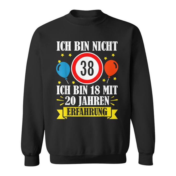 Birthday Ich Bin Nicht 38 Ich Bin 18 Mit 20 Jahre Erfahrung Sweatshirt