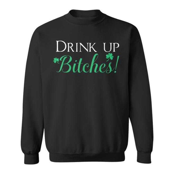 Bitches Drink Up St Patrick's Day Cute Sweatshirt