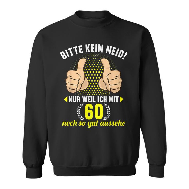 Bitte Kein Neid Weil Ich Mit 60 So Gut Aussehe 60Geburtstag Sweatshirt