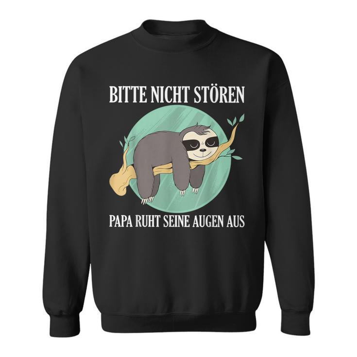 Bitte Nicht Stören Papa Ruht Seine Augen Aus Sweatshirt