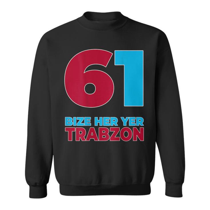 Bize Her Yer Trabzon 61 S Sweatshirt