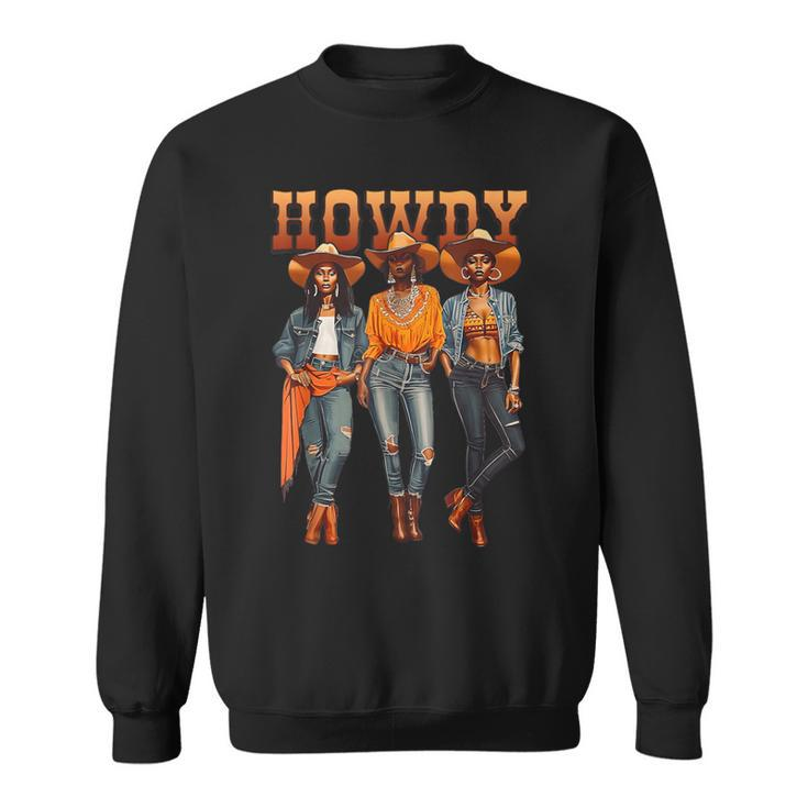 Black Cowgirl Western Rodeo Melanin History Texas Howdy Sweatshirt
