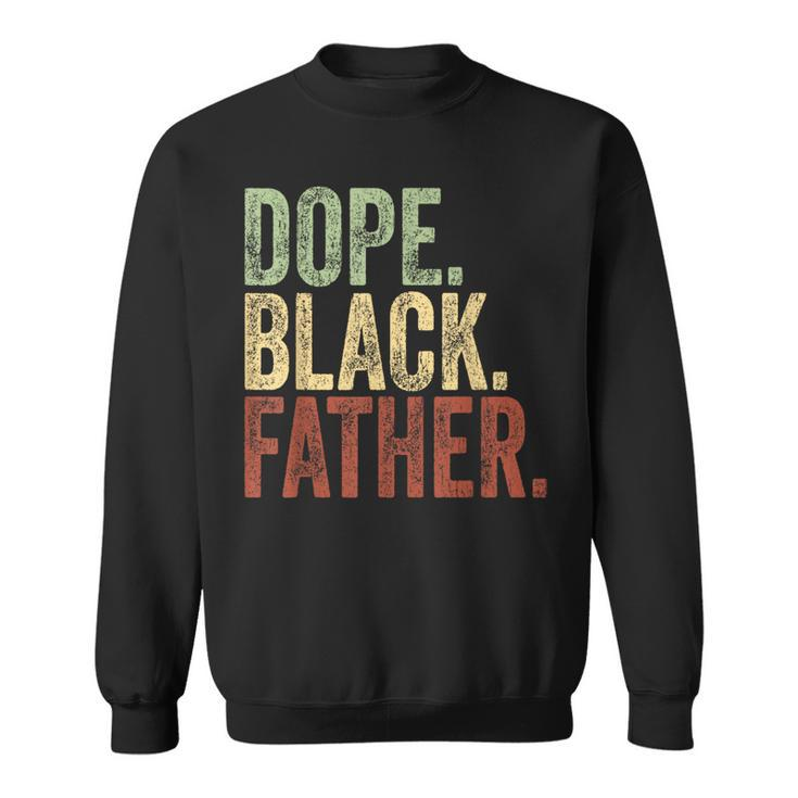 Black Dad Dope Black Father Father's Day Daddy Dada Sweatshirt