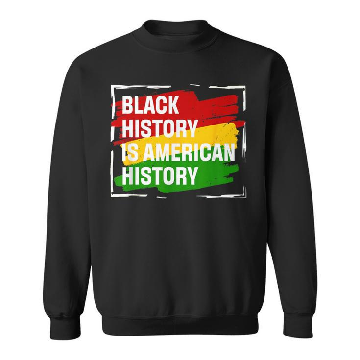 Black History Is American History Month Pride African Sweatshirt