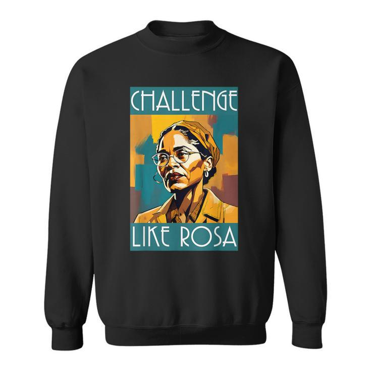 Black History Month Challenge Like Rosa African Leaders Sweatshirt