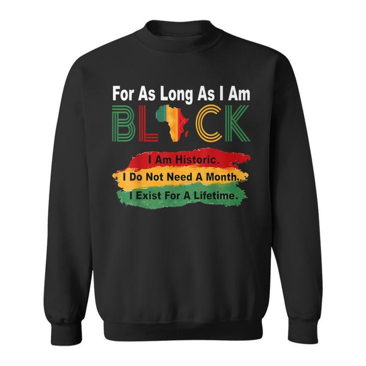 Black History Month For As Long As I Am Black Pride African Sweatshirt