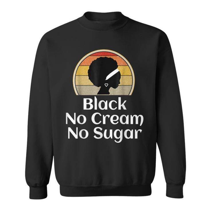 Black History Month Black No Cream No Sugar Sweatshirt