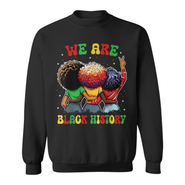 We Are Black History Proud Black African American Women Sweatshirt