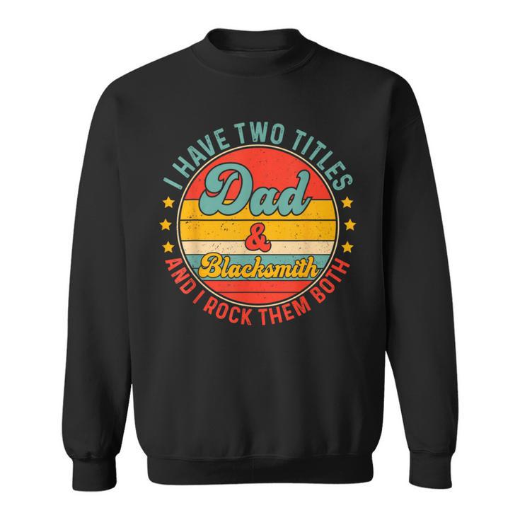 Blacksmith Dad Father Day For Blacksmith Fathers Sweatshirt