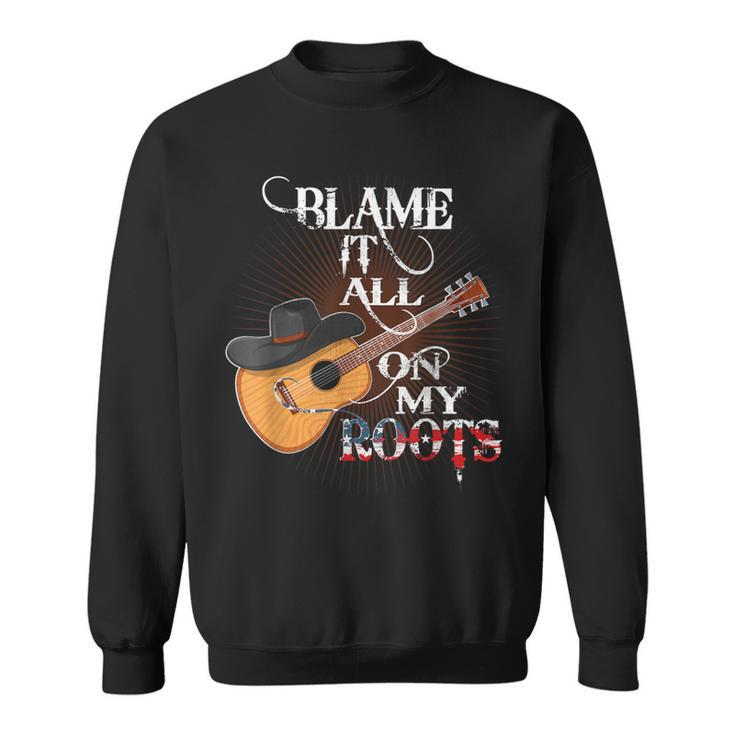 Blame It All On My Roots Country Music Lover Sweatshirt
