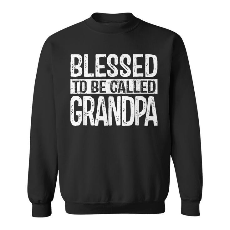 Blessed To Be Called Grandpa Dad Birthday Father's Day Sweatshirt