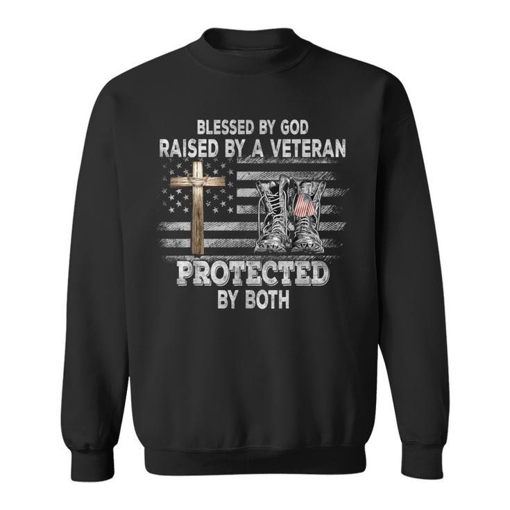 Blessed By God Raised By A Veteran Protected By Both Sweatshirt