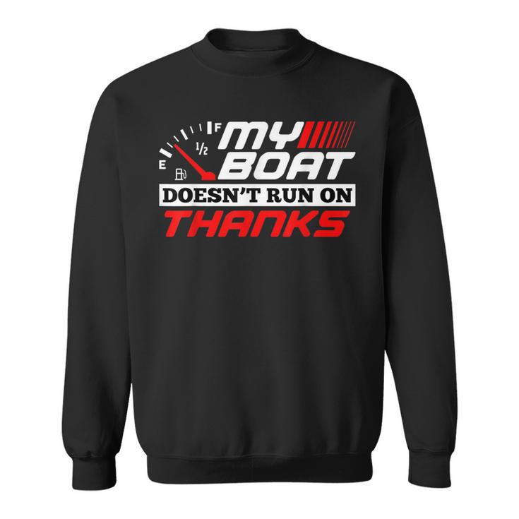 My Boat Doesn't Run On Thanks Travelling Boat Quotes Sweatshirt