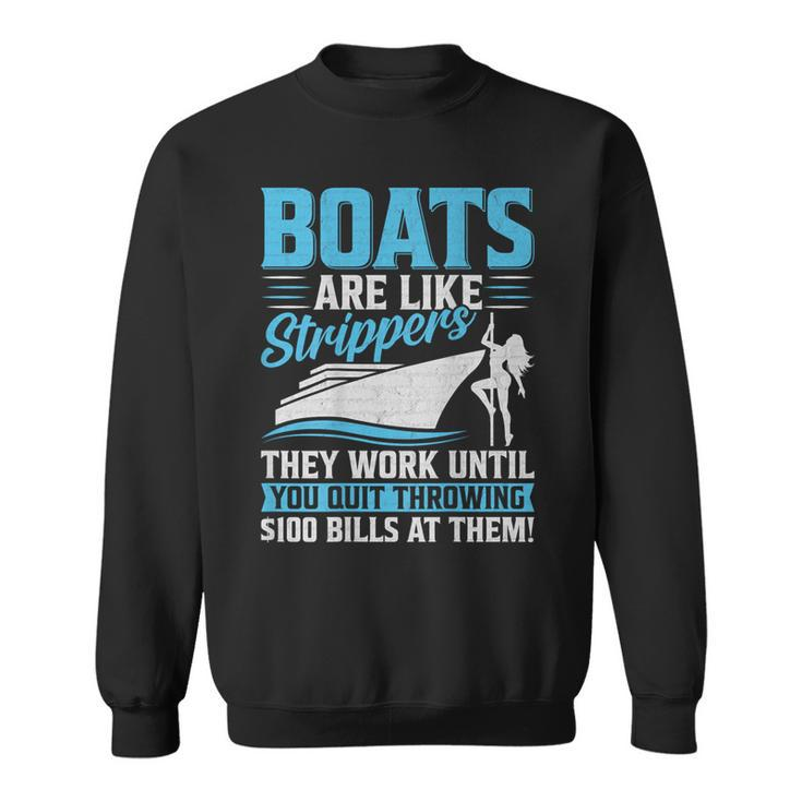 Boats Are Like Strippers They Won't Work Until You Boating Sweatshirt