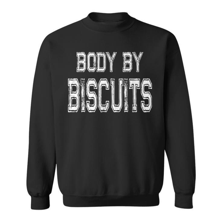 Body By Biscuits Meme For Biscuit Lovers Sweatshirt