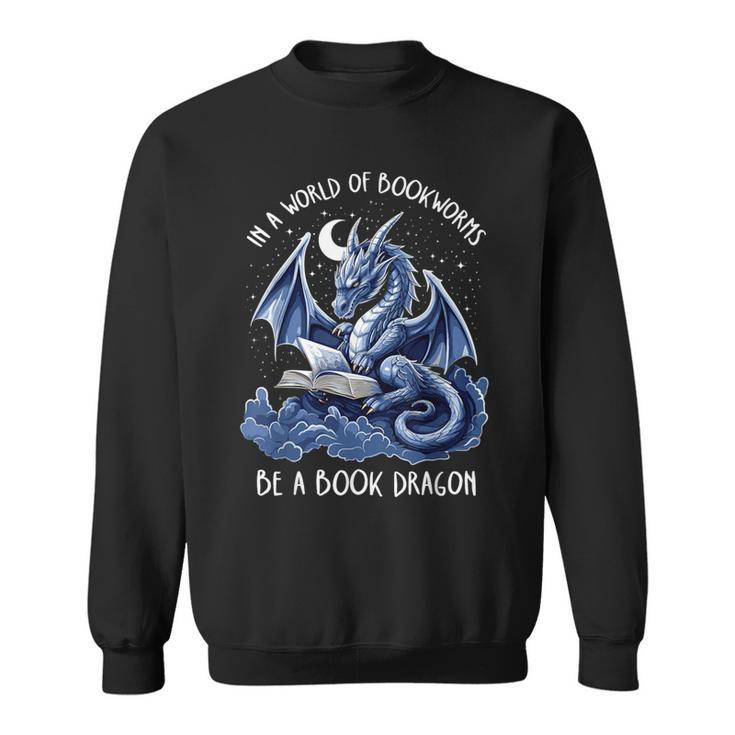 Book Lover Reader In A World Of Bookworms Be A Book Dragon Sweatshirt