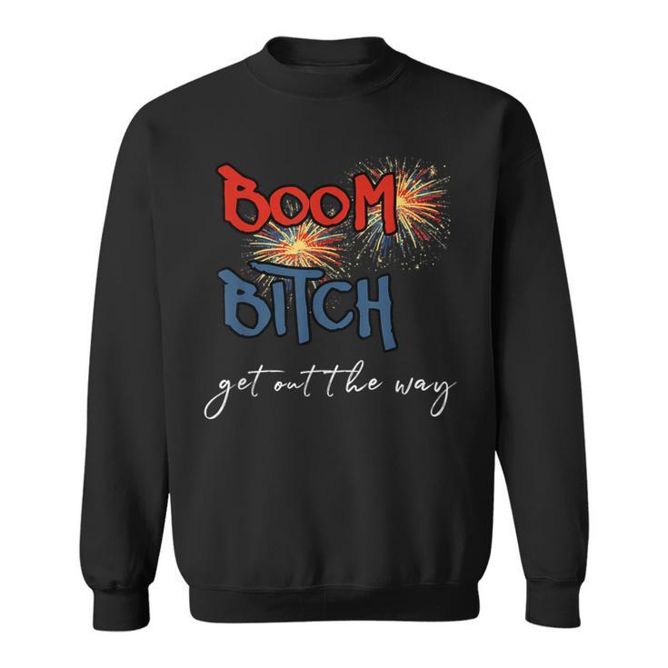 Boom Bitch Get Out The Way Fireworks 4Th Of July Sweatshirt