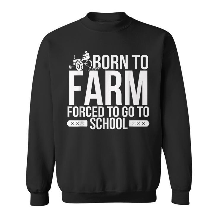 Born To Farm Forced To School Young Farmers Sweatshirt