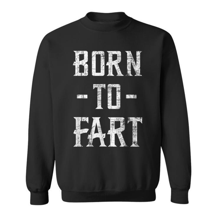 Born To Fart Dad Joke Father's Day Fart Sweatshirt