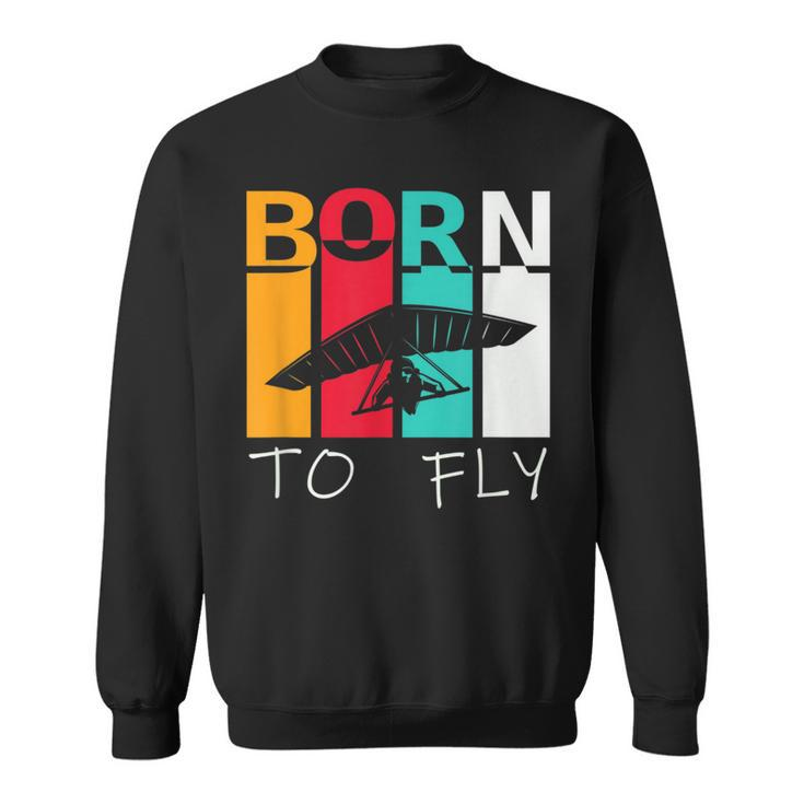 Born To Fly Hang Glider Hang-Gliding Pilot Aviator Sweatshirt