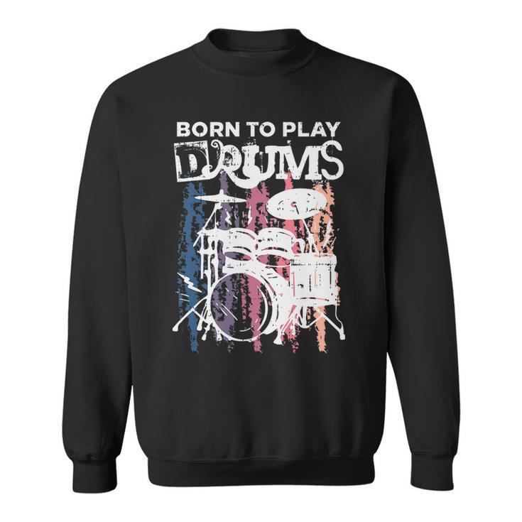 Born To Play Drums Drumming Rock Music Band Drummer Sweatshirt