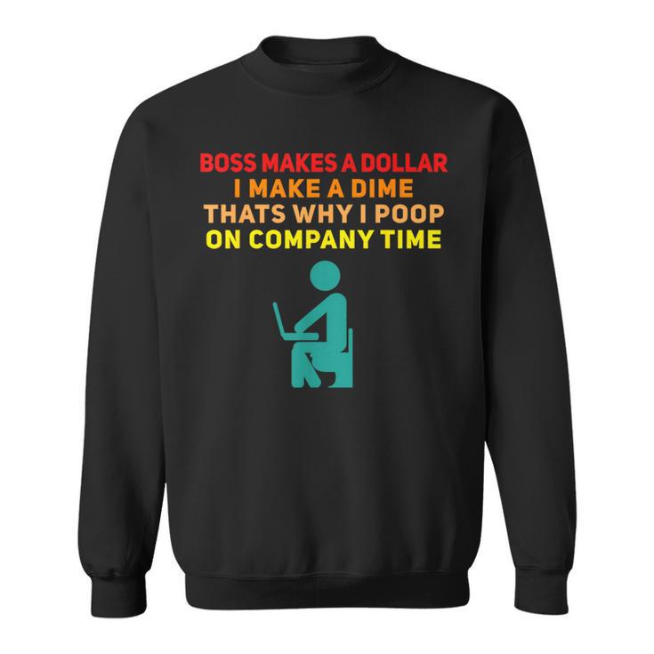 Boss Makes A Dollar I Make A Dime Work Sweatshirt