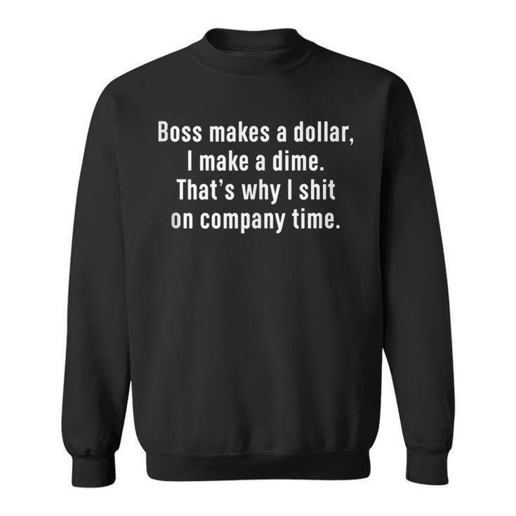 Boss Makes A Dollar I Make A Dime Work Reform Movement Sweatshirt