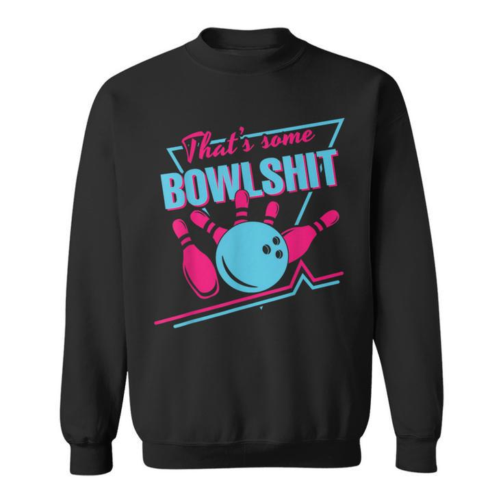 That Some Bowlshit Ball Pins Strike Spilt Bowling Team Sweatshirt