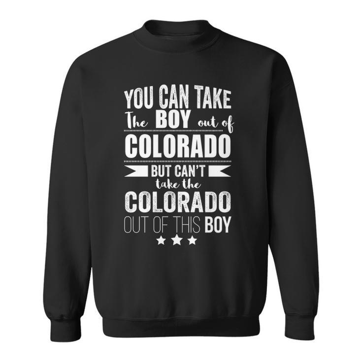 You Can Take The Boy Out Of Colorado But Can't Take The Colorado Out Of This Boy Sweatshirt