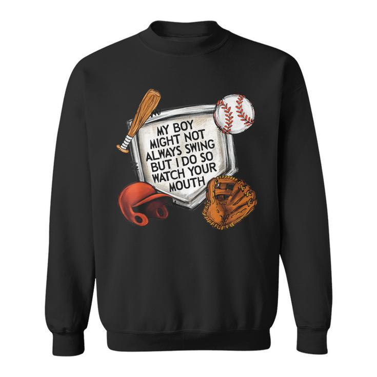 My Boy Might Not Always Swing But I Do So Watch Your Mouth Sweatshirt