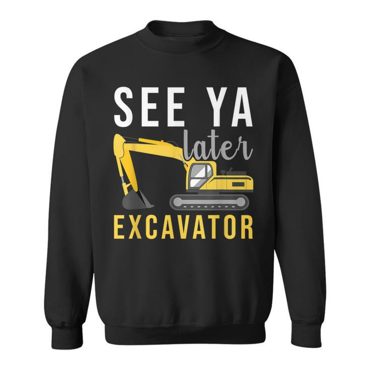 Boys Construction Birthday See Ya Later Excavator Toddler Sweatshirt