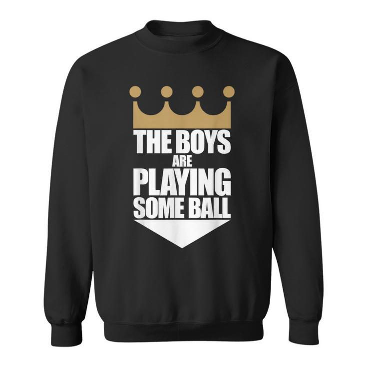 The Boys Are Playing Some Ball Saying Text Sweatshirt