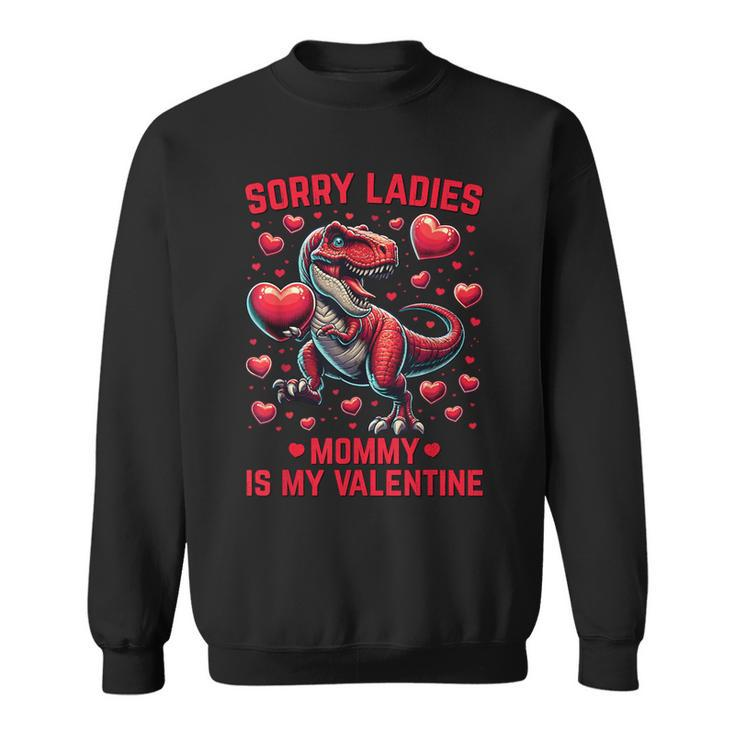 Boys Valentines Sorry Ladies Mommy Is My Valentine Sweatshirt