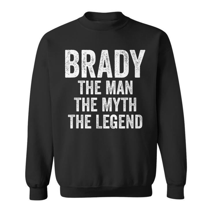 Brady The Man The Myth The Legend First Name Brady Sweatshirt