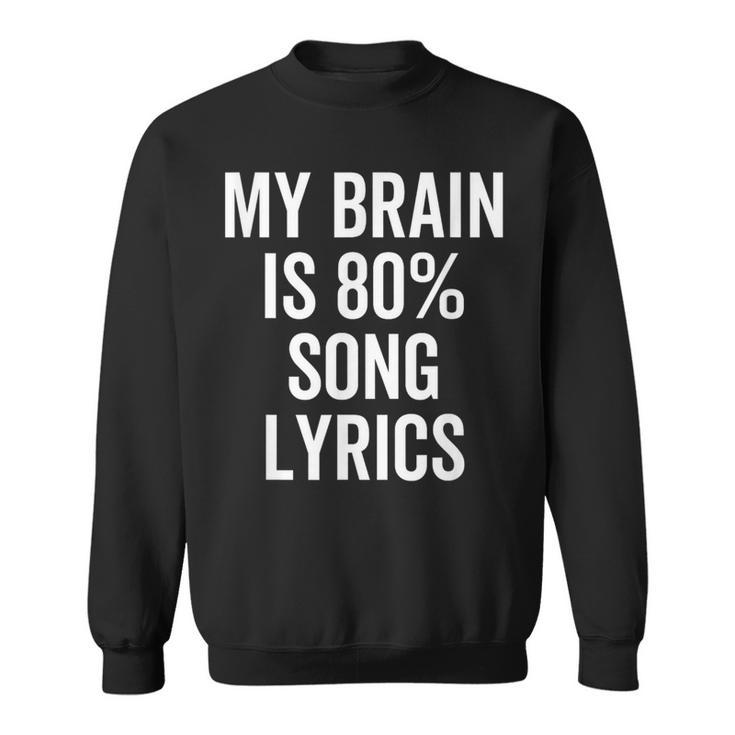 My Brain Is 80 Percent Song Lyrics Music Lover Sweatshirt